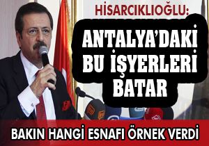 Hisarcıklıoğlu Antalya'dan örnek verdi: böyle giderse bu esnaf batar